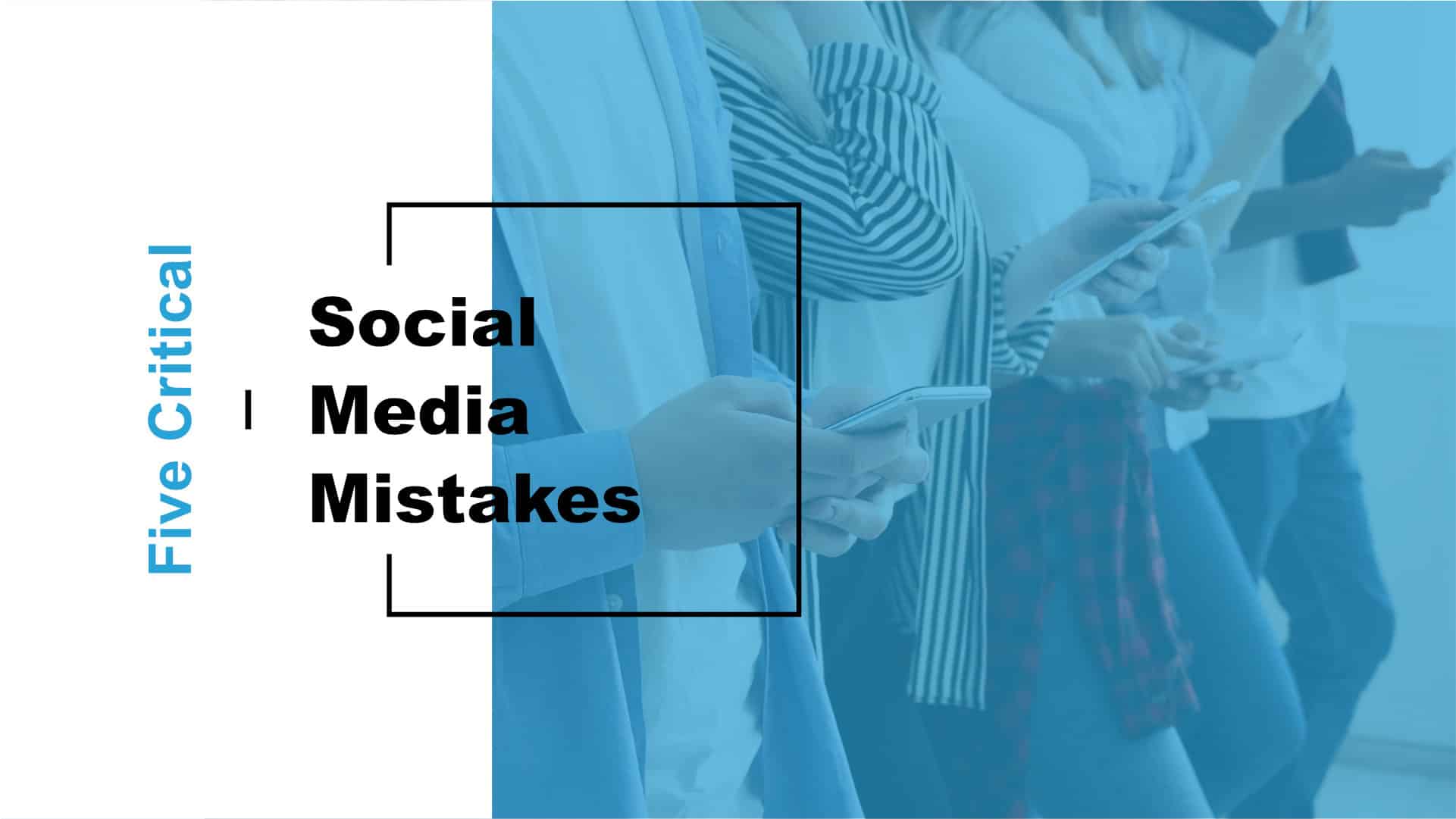 Five Critical Social Media Mistakes Featured Image